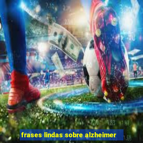 frases lindas sobre alzheimer